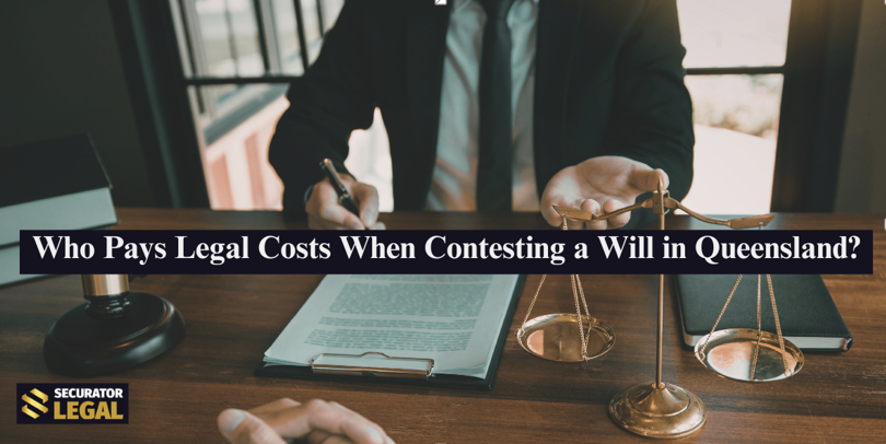 Who Pays Legal Costs When Contesting a Will in Queensland?